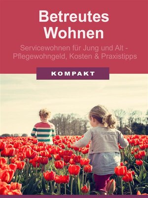 cover image of Betreutes Wohnen--Servicewohnen für Jung und Alt--Pflegewohngeld, Kosten und Praxistipps